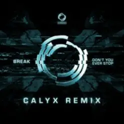 Break — Don't You Ever Stop (Calyx Remix)