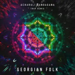 Georgian Folk — Acharuli Gandagana (Trap Remix Edit)