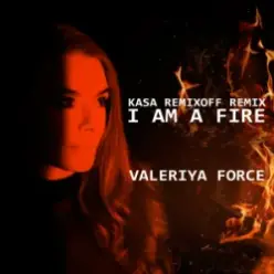 Valeriya Force — I Am A Fire (Kasa Remixoff remix)