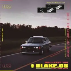 Blake.08 feat. Sam Phay — Did I Leave You