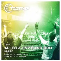 Allen & Envy & UDM — Ignite (Allen Watts Melodic Remix)