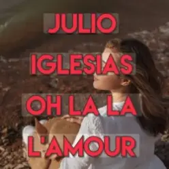 Julio Iglesias — Oh, La La L'Amour (Con La Misma Piedra)