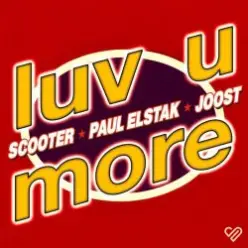 Scooter, Paul Elstak, Joost — Luv U More (Extended Mix)