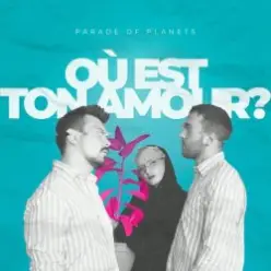 Parade of Planets — Où Est Ton Amour