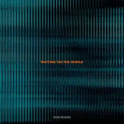 Bob Moses — Waiting on the World