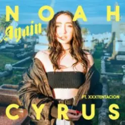Noah Cyrus — Again (feat. XXXTENTACION)
