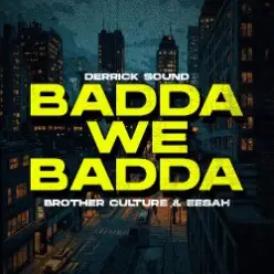 Brother Culture & Eesah & Derrick Sound — Badda We Badda