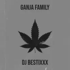 Dj Bestixxx — Ganja Family
