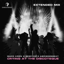 Marc Korn x Semitoo x Abrissgebeat — Crying At The Discoteque (Extended Mix)
