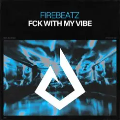 Firebeatz — Fck With My Vibe
