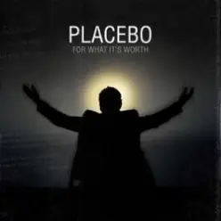 Placebo — For What It's Worth