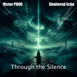 Victor PROG &  Shattered Echo — Through the Silence